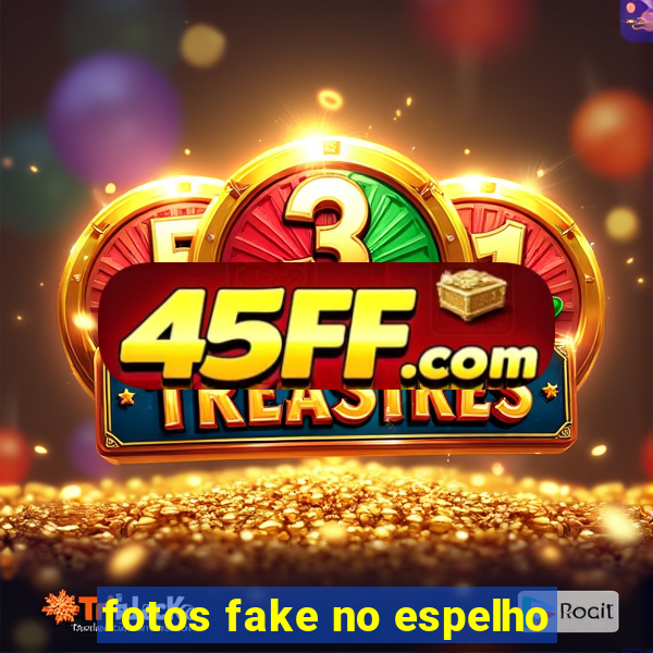 fotos fake no espelho